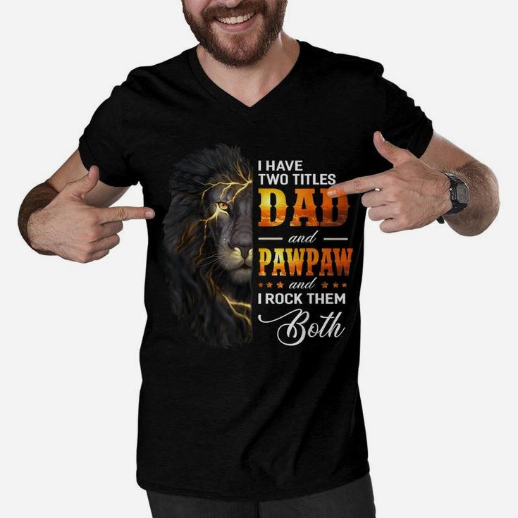 Mens I Have Two Titles Dad And Pawpaw Lion Fathers Day Gift Men V-Neck Tshirt