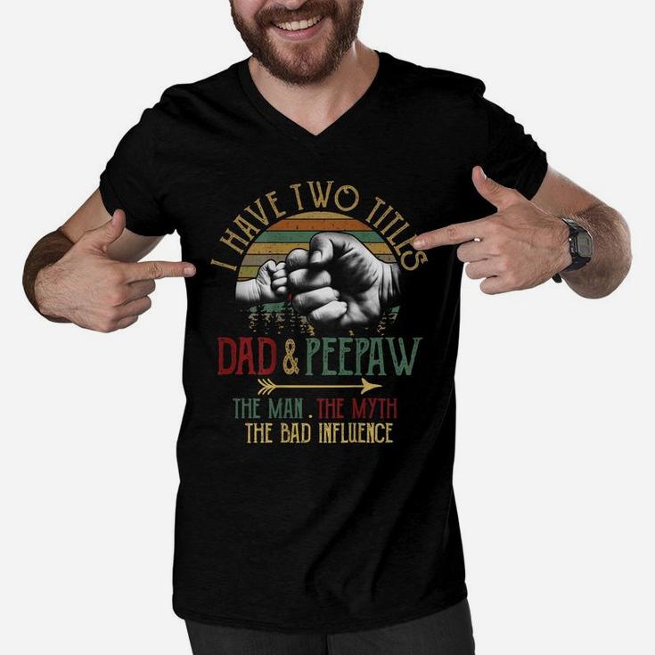 Mens I Have Two Titles Dad And Peepaw The Man Myth Bad Influence Men V-Neck Tshirt