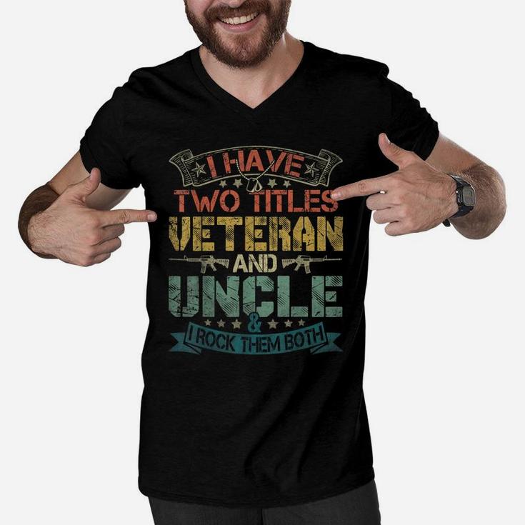 Mens I Have Two Titles Veteran And Uncle Funny Fathers Day Gift Men V-Neck Tshirt