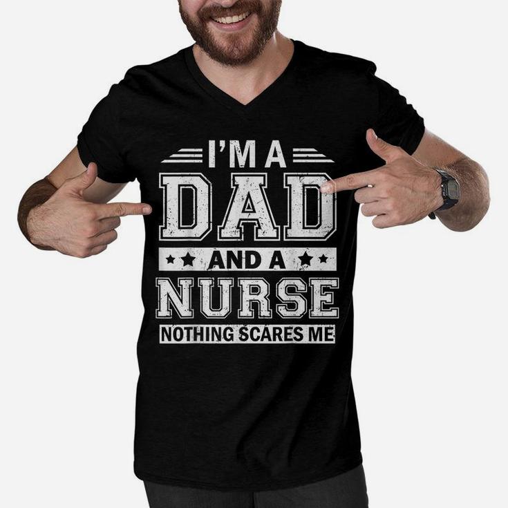 Mens I'm A Dad And A Nurse Nothing Scares Me Father's Day Tshirt Men V-Neck Tshirt