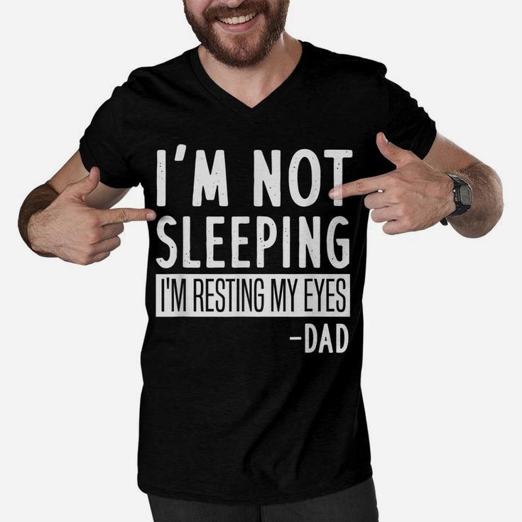 Mens I'm Not Sleeping I'm Resting My Eyes Dad - Funny Saying Men V-Neck Tshirt
