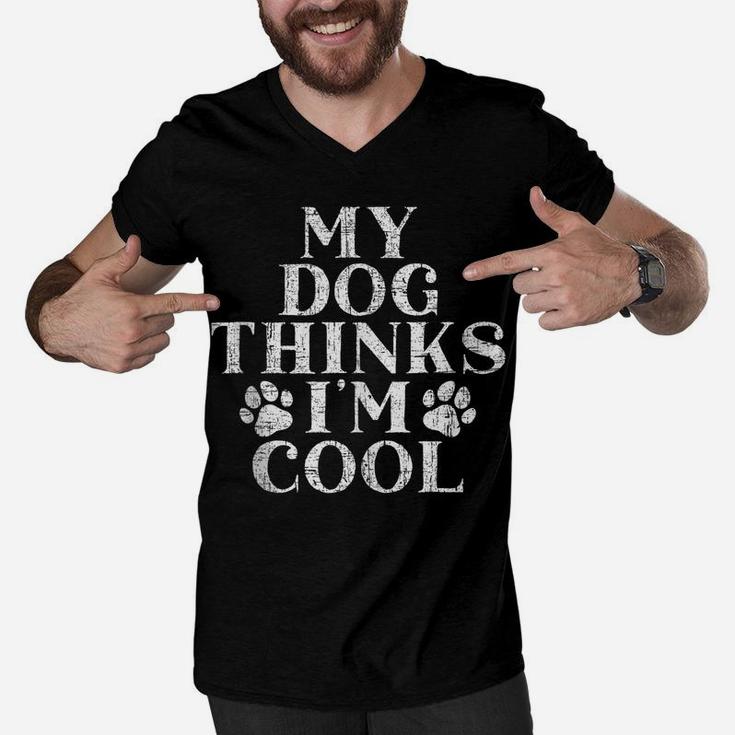 Mens My Dog Thinks I'm Cool Dog Mom Dog Dad Men V-Neck Tshirt