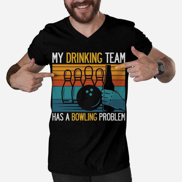 My Drinking Team Has A Bowling Problem Funny Dad Beer Strike Men V-Neck Tshirt