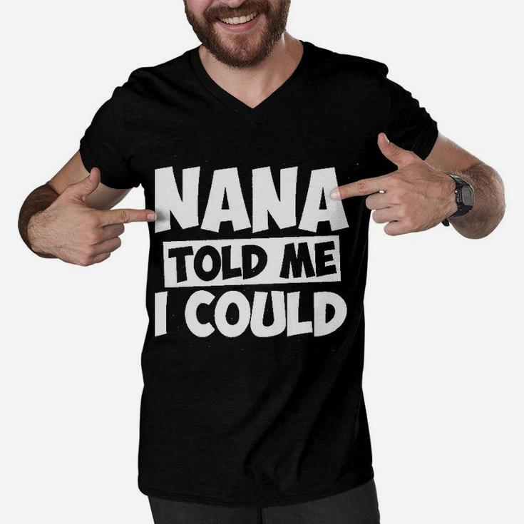Nana Told Me I Could White Grandparent Men V-Neck Tshirt
