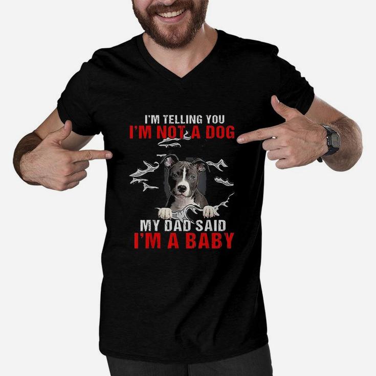 Pitbull I Am Telling You I Am Not A Dog My Dad Said I Am A Baby Men V-Neck Tshirt