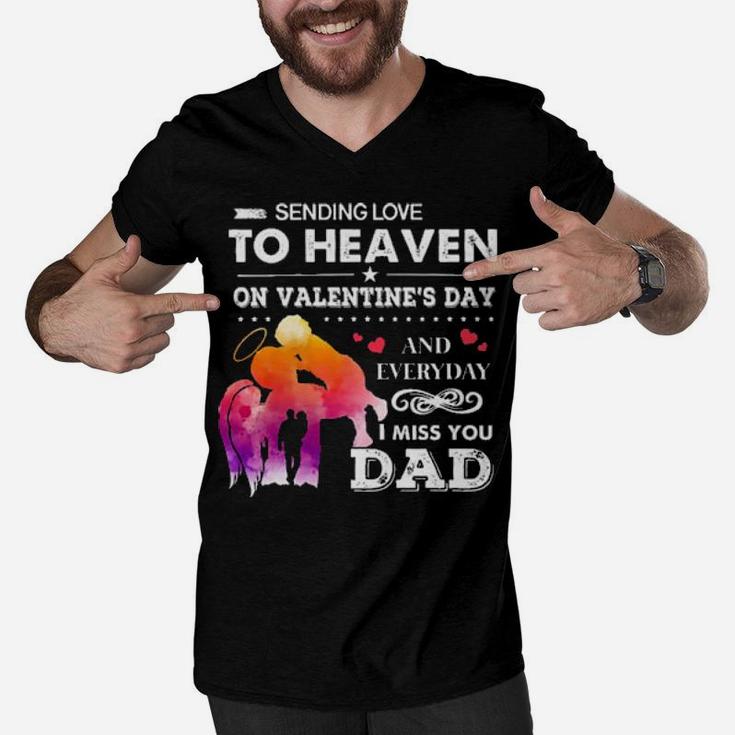 Sending Love To Heaven On Valentines Day And Everyday I Miss You Dad Men V-Neck Tshirt