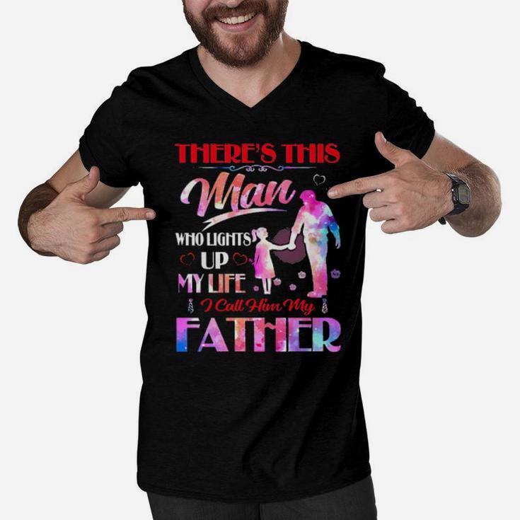 There's This Man Who Lights Up My Life I Call Him My Father Men V-Neck Tshirt