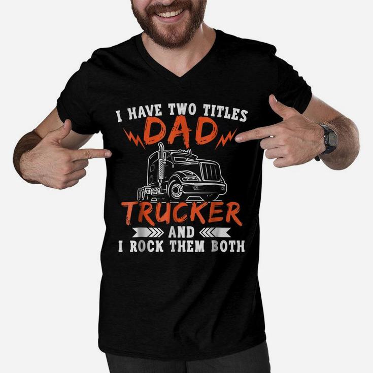 Trucker Shirt Two Titles Dad Tees Truck Driver Holiday Gifts Men V-Neck Tshirt