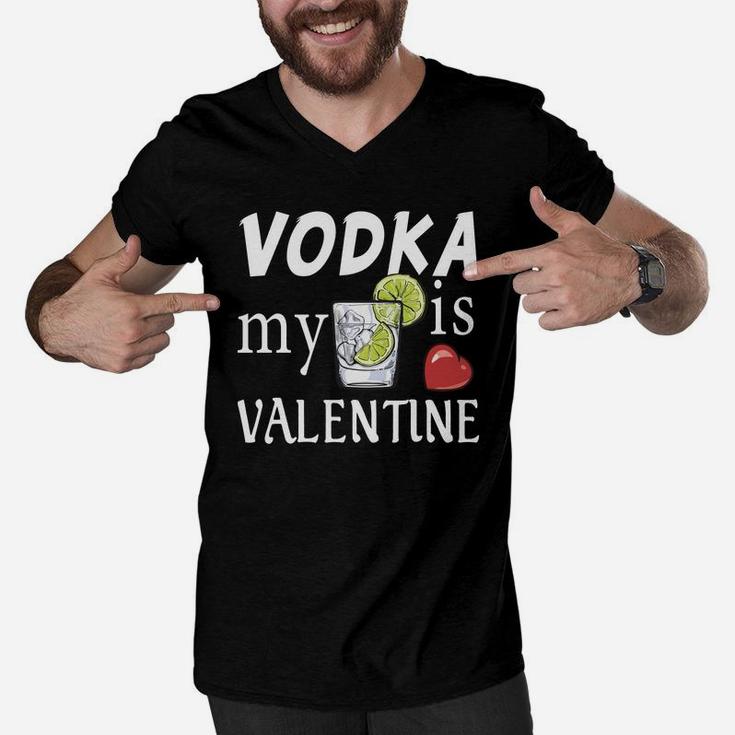 Vodka Is My Valentine Day Valentine Day Gift Happy Valentines Day Men V-Neck Tshirt