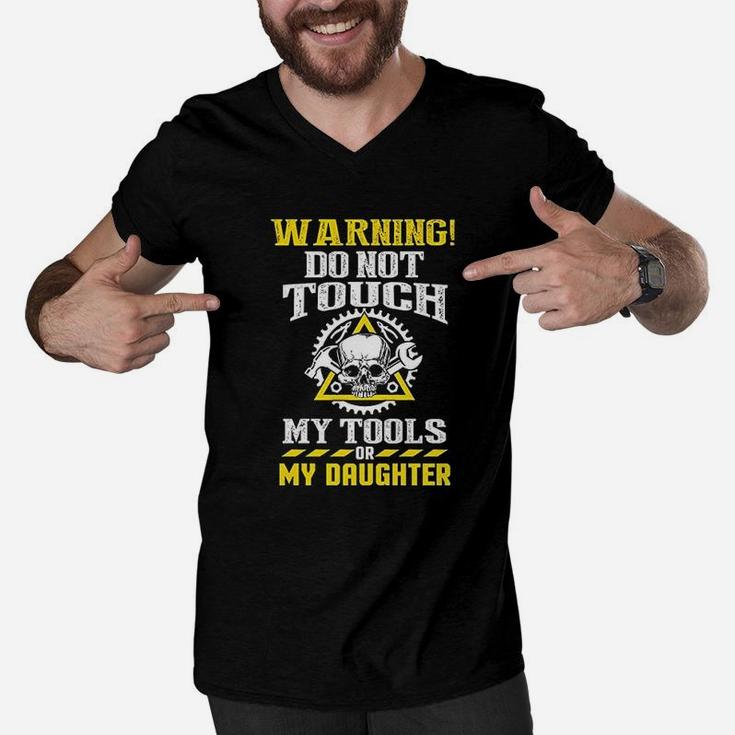 Warning Do Not Touch My Tools Or My Daughter Father Funny Men V-Neck Tshirt