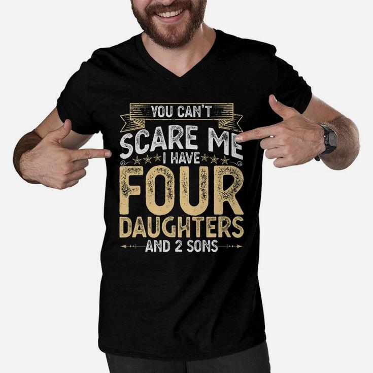 You Cant Scare Me I Have 4 Daughters And 2 Sons Fathers Day Men V-Neck Tshirt