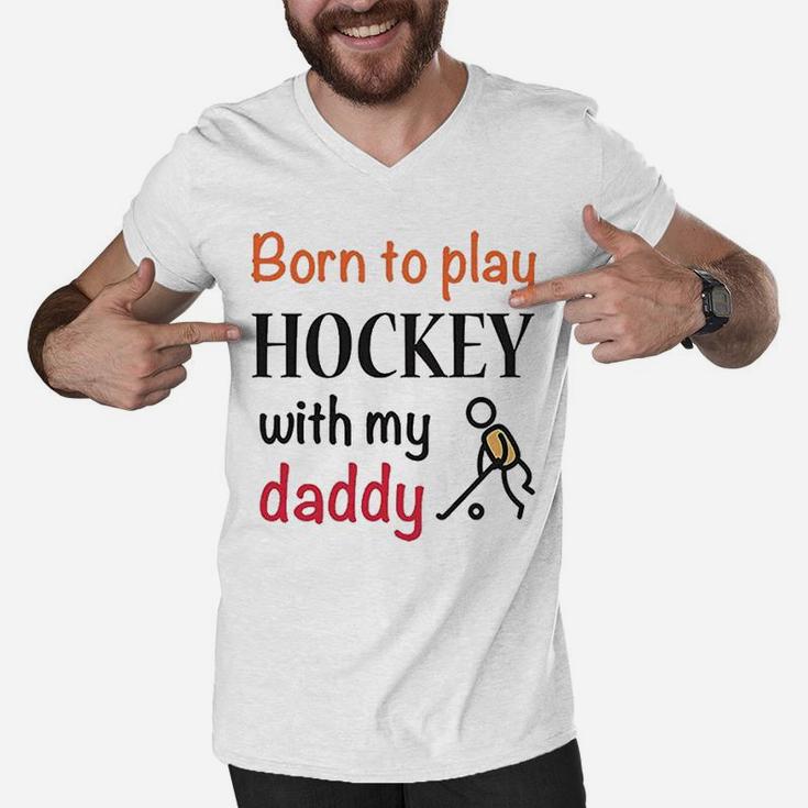Born To Play Hockey With My Daddy Dad Men V-Neck Tshirt