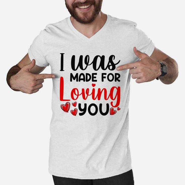 I Was Made For Valentine Valentine Day Gift Happy Valentines Day Men V-Neck Tshirt