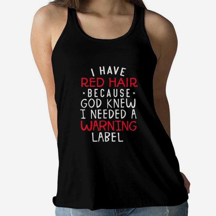 Kids I Have Red Hair Because God Knew I Needed A Warning Lab Women Flowy Tank