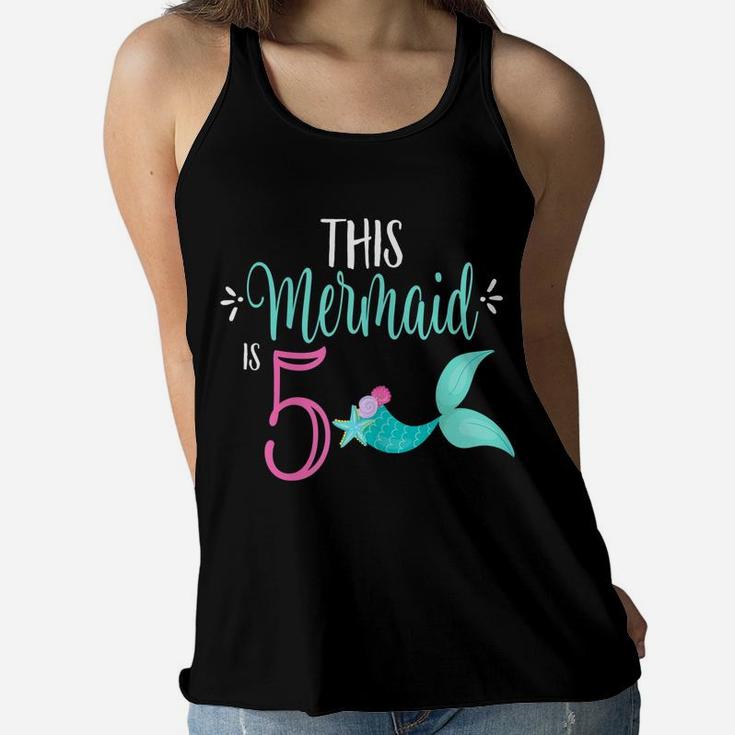 5Th Birthday Shirt Mermaid Girl Party This Mermaid Is 5 Women Flowy Tank
