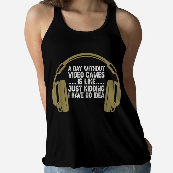 A Day Without Video Games Funny Gaming Gamer Boys Men Women Flowy Tank