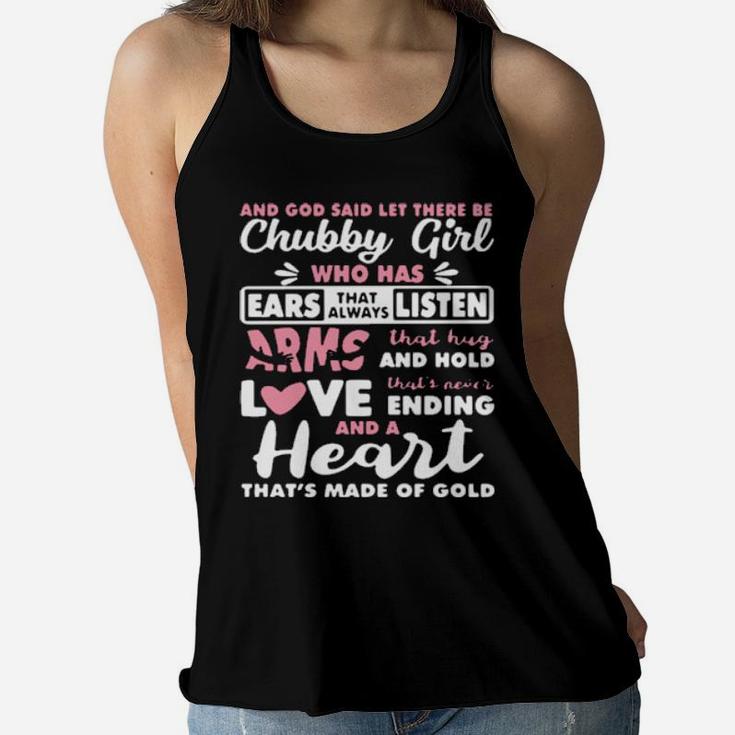 And God Said Let There Be Chubby Girl Who Has Ears That Always Listen Arms That Hug And Hold Love Women Flowy Tank