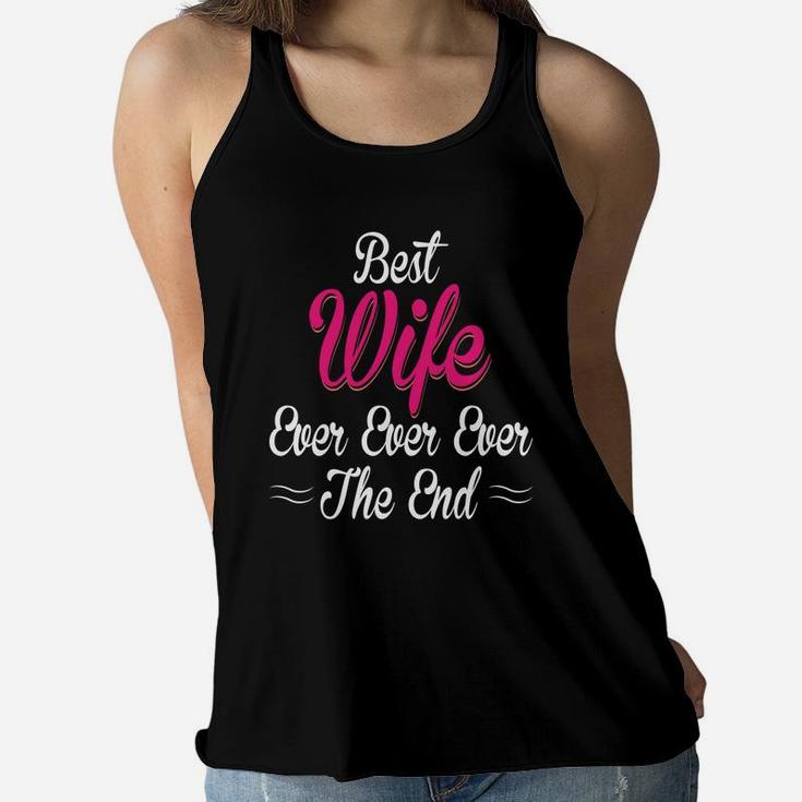 Best Wife Ever Ever Ever The End Gift For Valentine Happy Valentines Day Women Flowy Tank