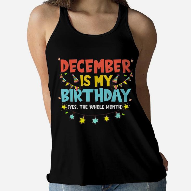 December Is My Birthday Month Yep The Whole Month Girl Women Flowy Tank