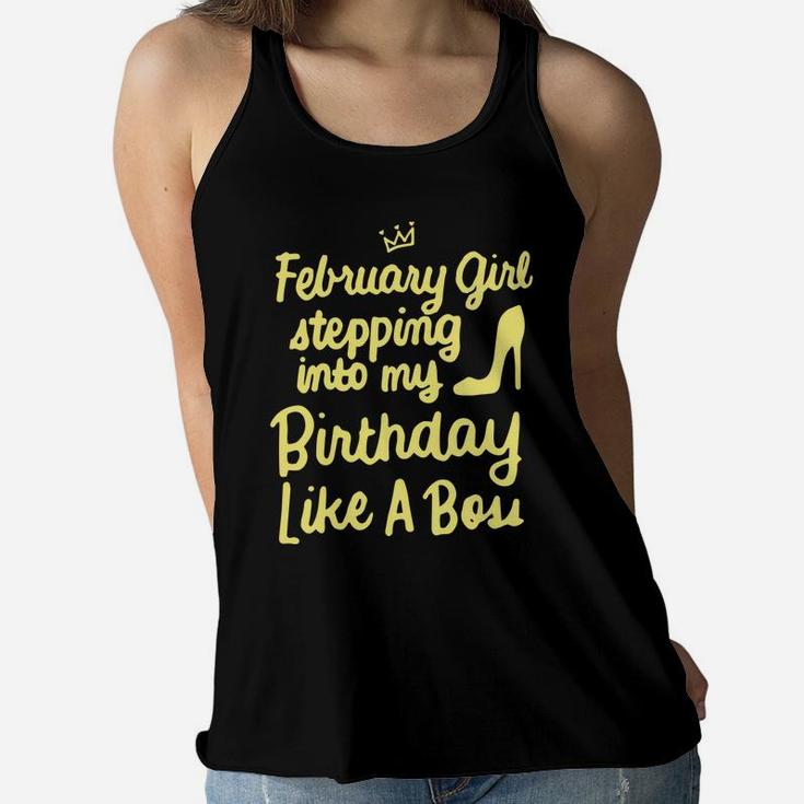 February Girl Stepping Into My Birthday Like A Boss Women Flowy Tank