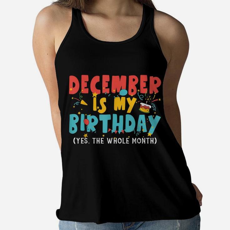 Funny December Is My Birthday Month Yep The Whole Month Girl Women Flowy Tank