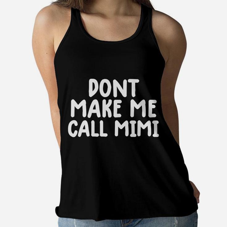 Funny Mimi Tee Shirt For Kids Don't Make Me Call My Mimi Women Flowy Tank