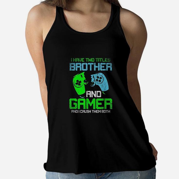 Gamer Boys Kids I Have Two Titles Brother And Gamer Video Games Lover Women Flowy Tank