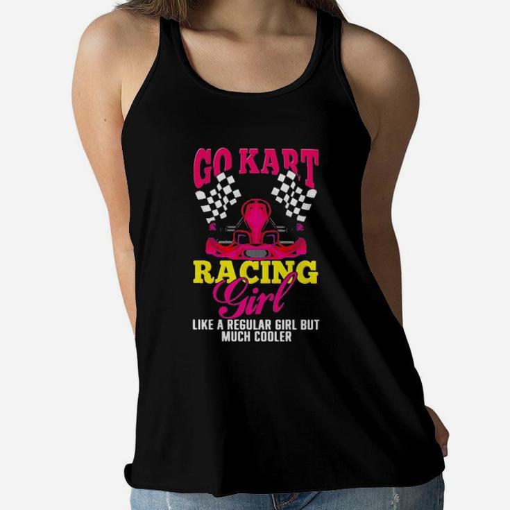 Go Kert Racing Girl Like A Regular Girl But Much Cooler Women Flowy Tank