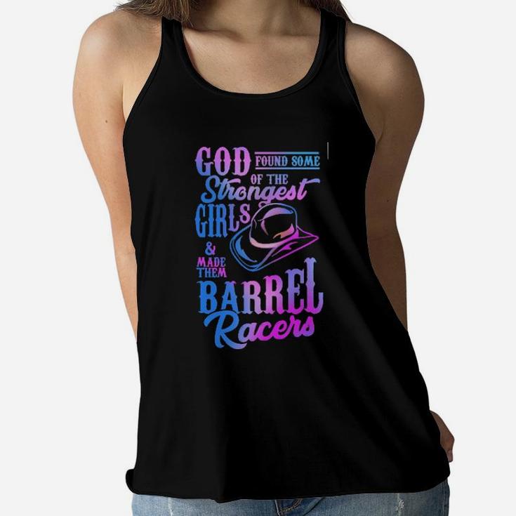 God Found Some Of The Strongest Girls And Made Them Barrel Racers Women Flowy Tank