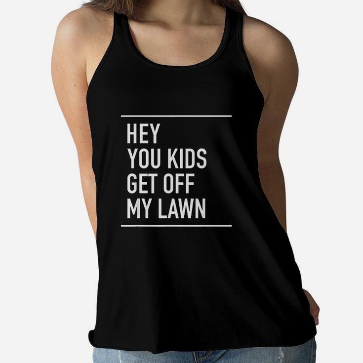 Hey You Kids Get Off My Lawn  Funny Quote Women Flowy Tank