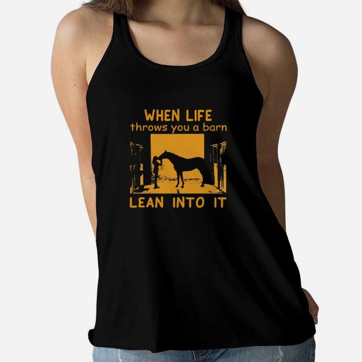 Horse And Girl When Life Throws You A Barn Lean Into It Women Flowy Tank