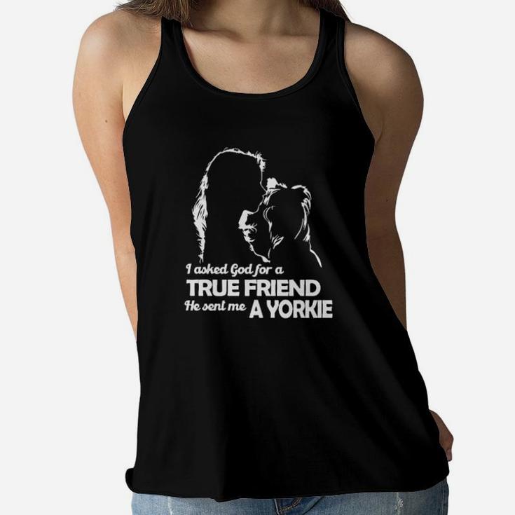 I Asked God For A True Friend He Sent Me A Yorkie And Girl Women Flowy Tank