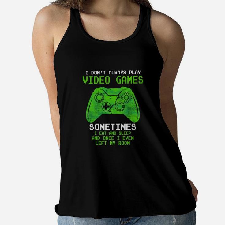 I Dont Always Play Video Games Sometimes I Eat And Sleep Women Flowy Tank