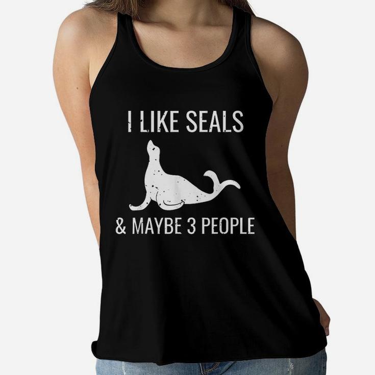 I Like Seals And Maybe 3 People Funny Animal Lovers Present Women Flowy Tank
