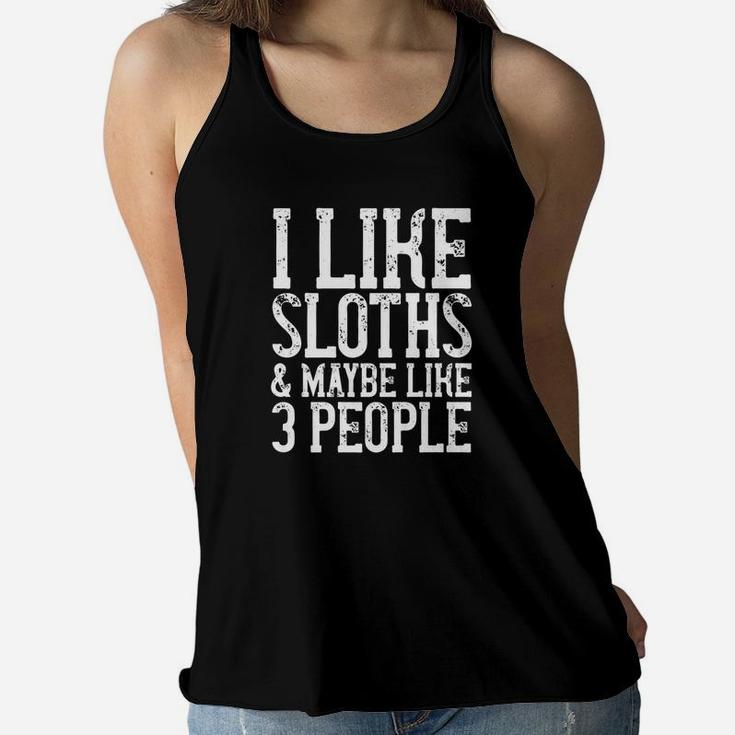 I Like Sloths Maybe Like 3 People Sloth Animal Quote Women Flowy Tank