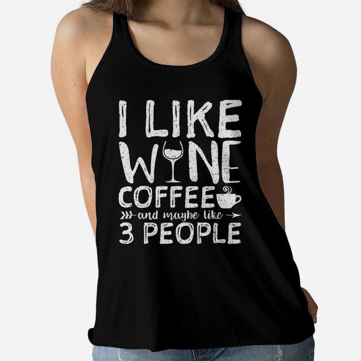 I Like Wine Coffee And Maybe Like 3 People Hobby Women Flowy Tank