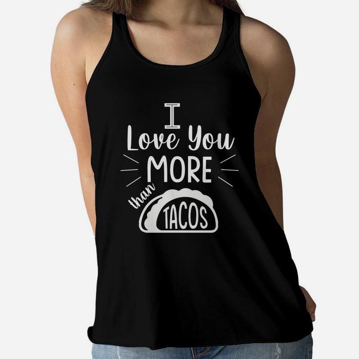 I Love You More Than Taco Gift For Valentine Happy Valentines Day Women Flowy Tank