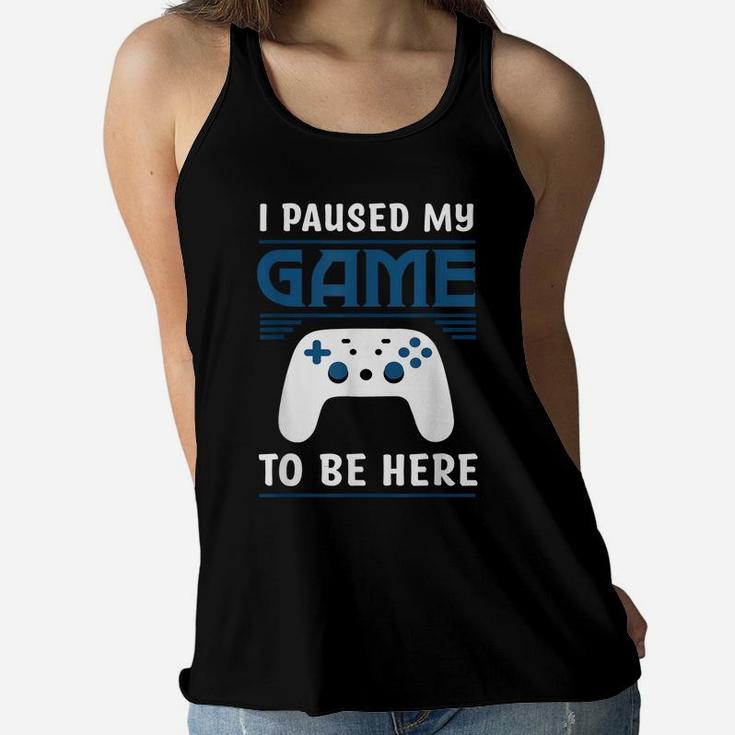 I Paused My Game To Be Here Mens Boys Funny Gamer Video Game Women Flowy Tank