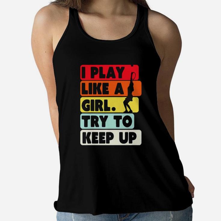 I Play Like A Girl Try To Keep Up Vintage Women Flowy Tank