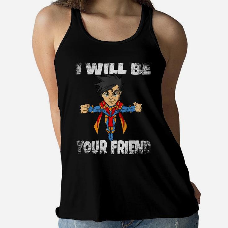 I Will Be Your Friend Back To School Superhero T Shirt Kids Women Flowy Tank