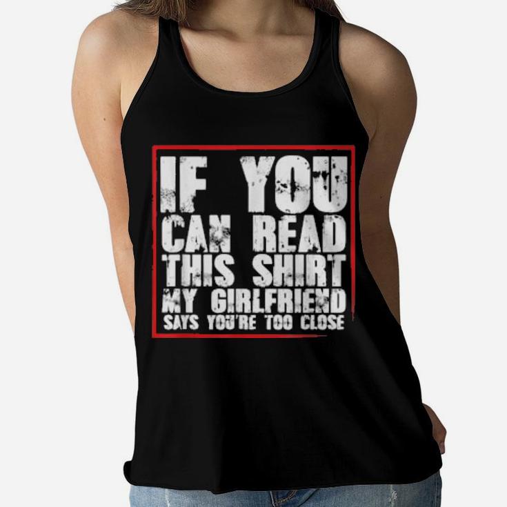 If You Can Read This My Girlfriend Says You Are Too Close Women Flowy Tank
