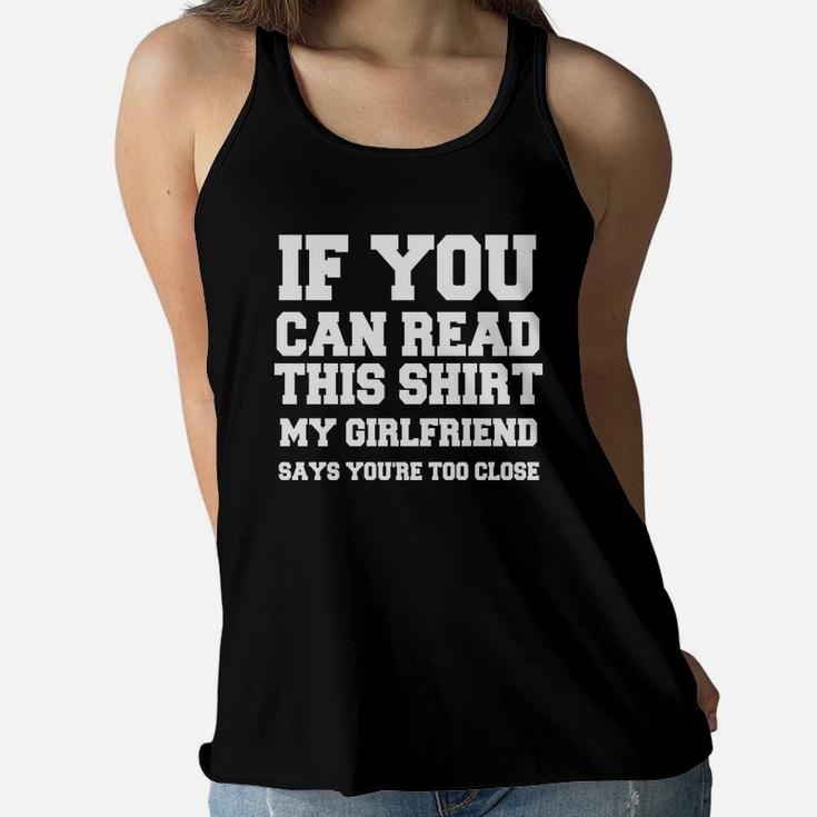 If You Can Read This Shirt My Girlfiend Says You Are Too Close Valentine Gift Happy Valentines Day Women Flowy Tank
