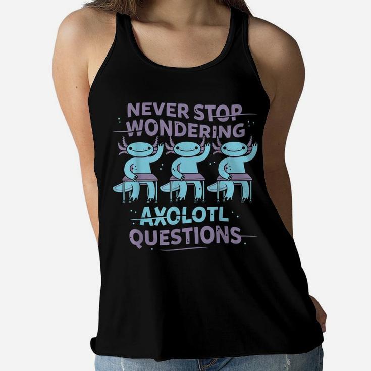 Never Stop Wondering Axolotl Questions Teacher Kids Shirt Women Flowy Tank
