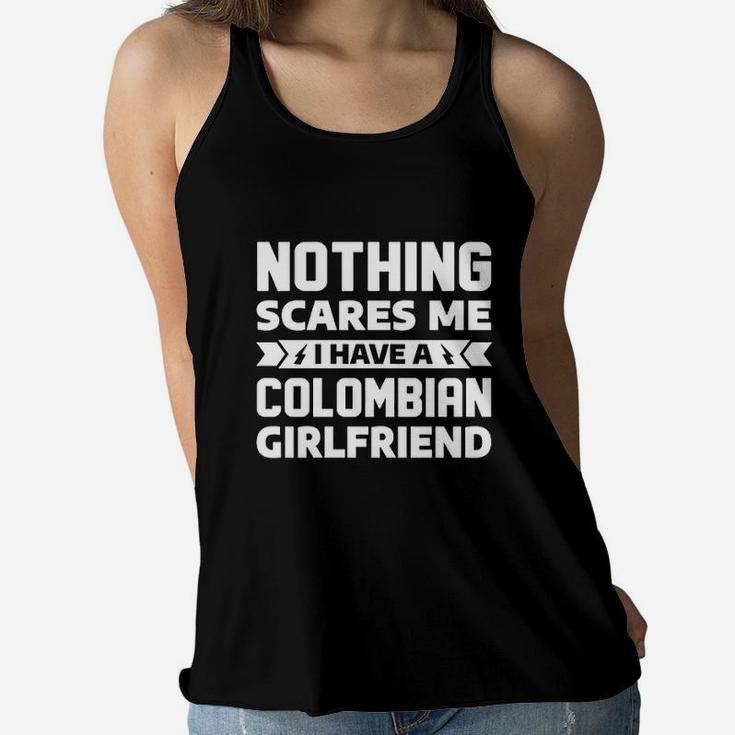 Nothing Scares Me I Have A Colombian Girlfriend Boyfriend Women Flowy Tank