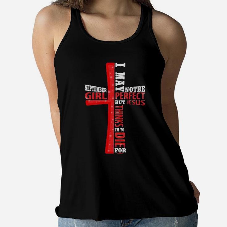 September Girl I May Note Be Perfect But Jesus Thinks Im To Die For Women Flowy Tank