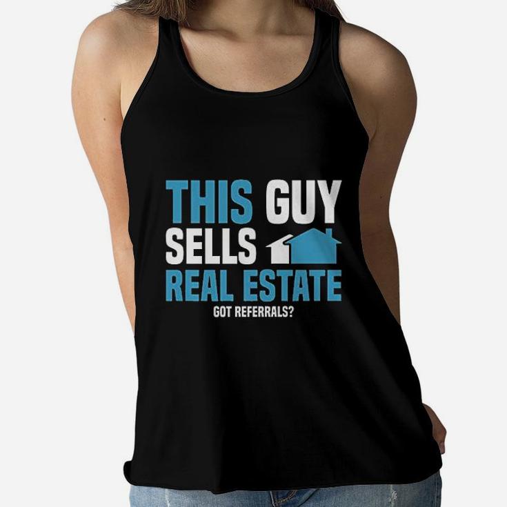 This Guy Sells Real Estate Agent Get Referrals Women Flowy Tank