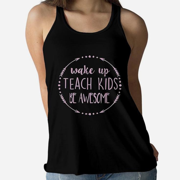 Wake Up Teach Kids Be Awesome Cute Teacher Funny Gift Women Flowy Tank