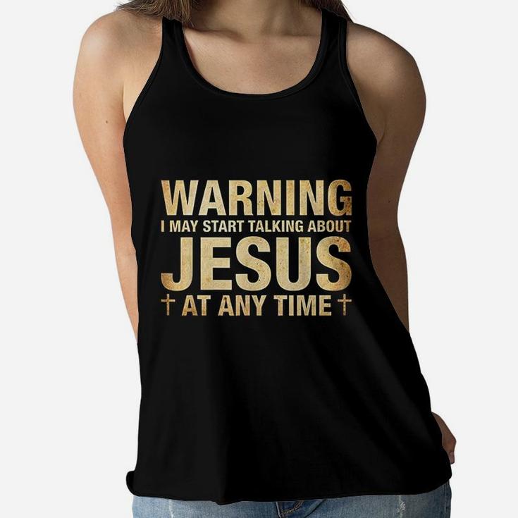 Warning I May Start Talking About Jesus Women Flowy Tank