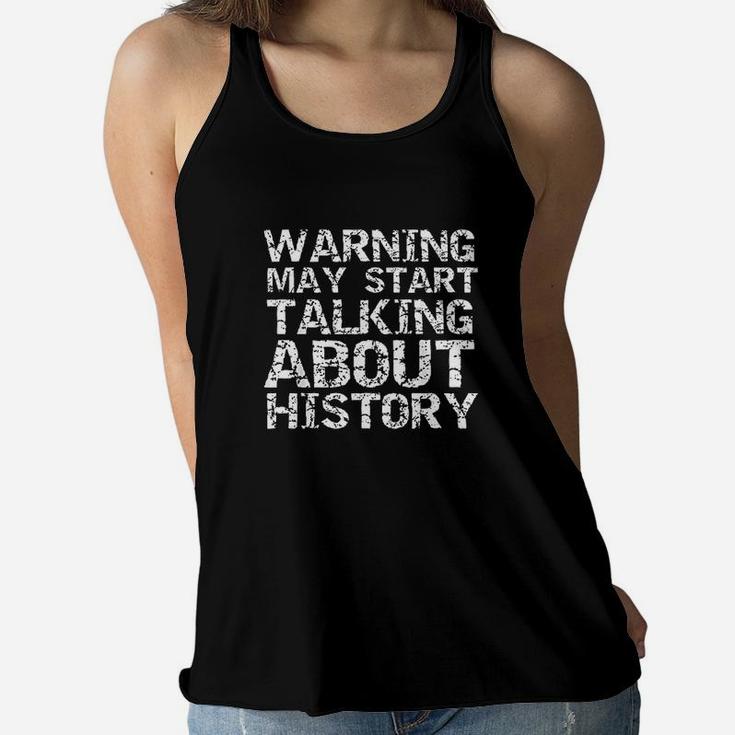 Warning May Start Talking About History Funny Quote Women Flowy Tank