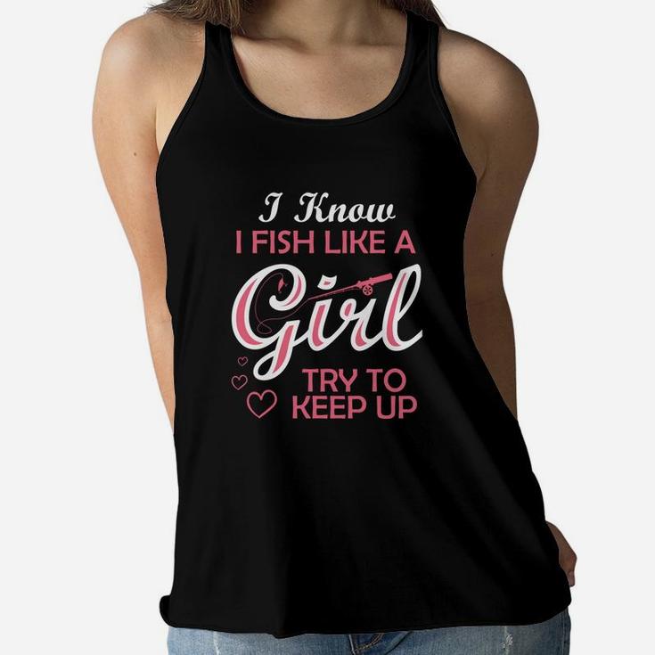 Yeah I Fish Like A Girl Try To Keep Up Funny Fishing Women Flowy Tank